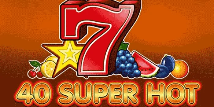 40-Super-Hot-Slot-yang-Memancarkan-Panas-dan-Kemenangan-Berlimpah