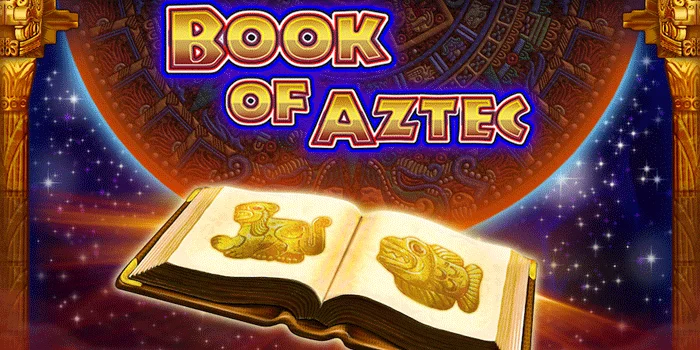 Book-of-Aztec-Keajaiban-dan-Strategi-untuk-Menang