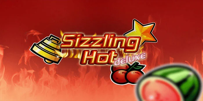 Sizzling Hot Deluxe - Menjelajahi Dunia Slot Dengan Tema Api